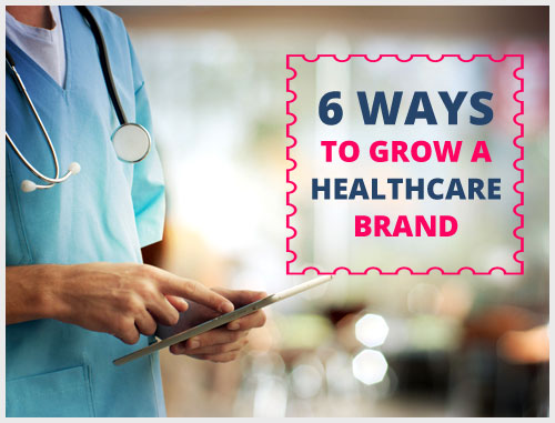 6 Ways to Grow a Healthcare Brand