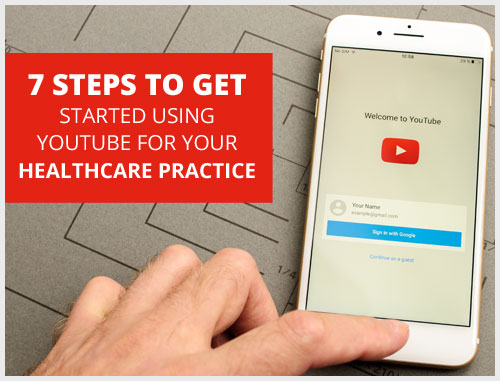 7 steps to get started using YouTube for your healthcare practice