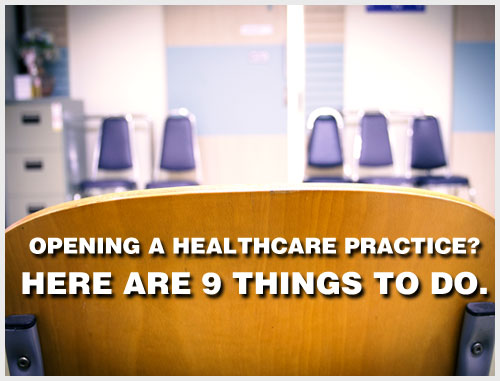 Opening a healthcare practice? Here are 9 things to do.