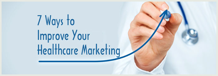 7 Ways to Improve Your Healthcare Marketing