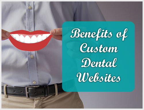 Benefits of Custom Dental Websites