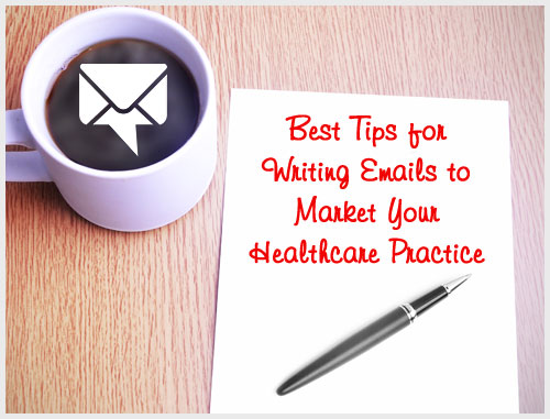 Best Tips for Writing Emails to Market Your Healthcare Practice