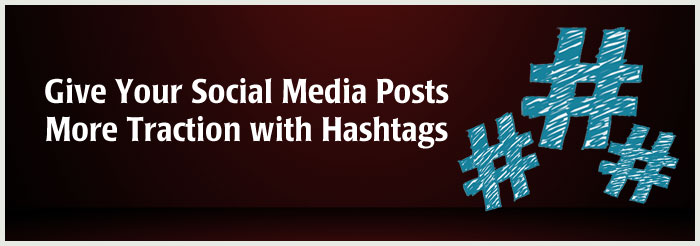 Give Your Social Media Posts More Traction with Hashtags