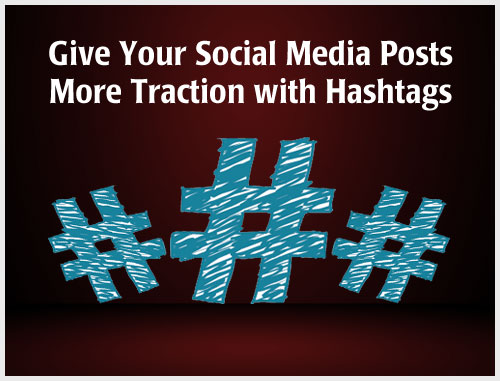Give Your Social Media Posts More Traction with Hashtags