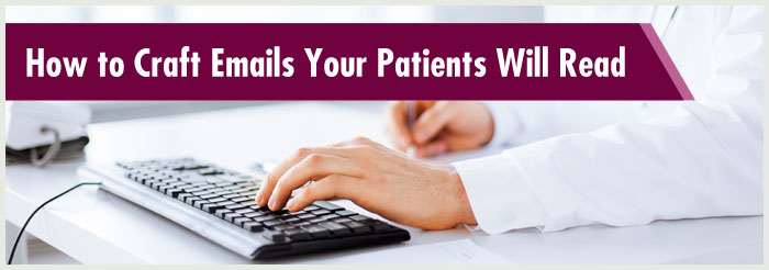 How to Craft Emails Your Patients Will Read