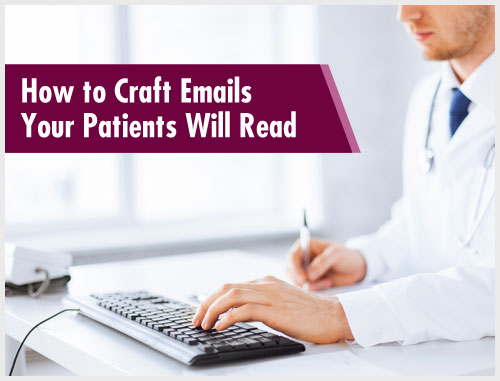 How to Craft Emails Your Patients Will Read