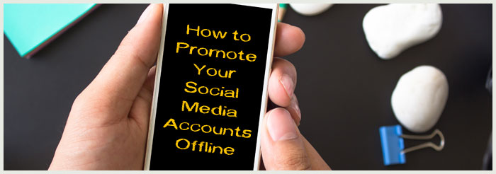 How to Promote Your Social Media Accounts Offline