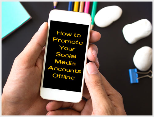 How to Promote Your Social Media Accounts Offline