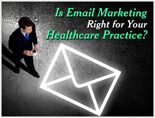 Is Email Marketing Right for Your Healthcare Practice?
