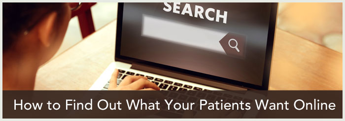 How to Find Out What Your Patients Want Online